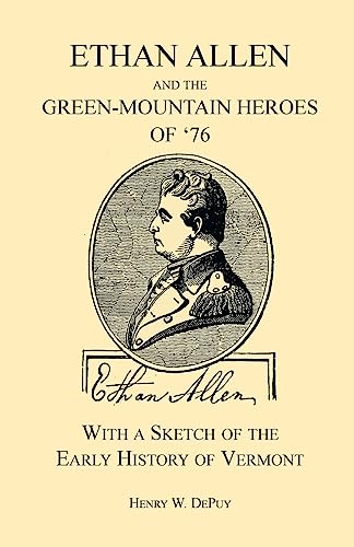 Imagen de archivo de Ethan Allen and the Green-Mountain Heroes of '76 with a Sketch of the Early History of Vermont (A Heritage Classic) [Paperback] Henry W. De Puy a la venta por Broad Street Books