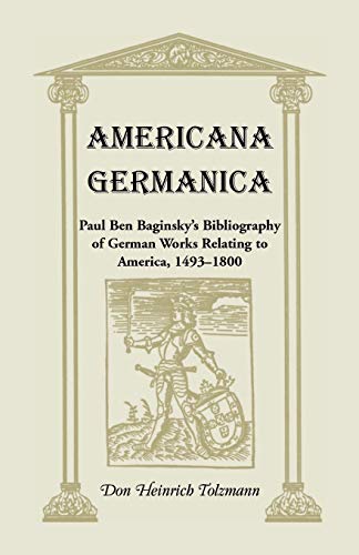 Beispielbild fr Americana Germanica: Paul Ben Baginsky's Bibliography of German Works Relating to America, 1493-1800 zum Verkauf von Chiron Media