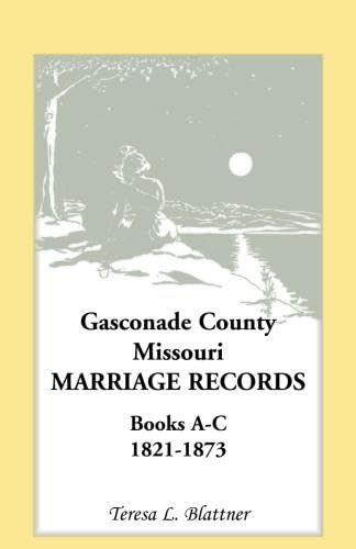 Beispielbild fr Gasconade County, Missouri, Marriage Records, Books A-C 1821-1873 zum Verkauf von Revaluation Books