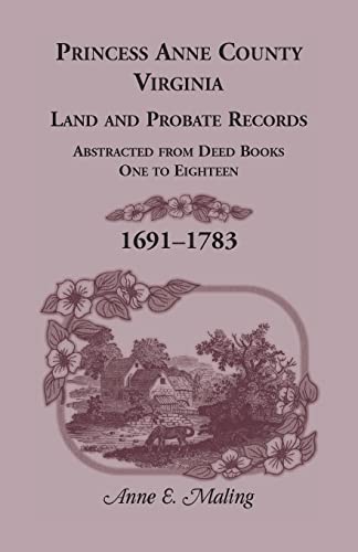 Stock image for Princess Anne County, Virginia, Land and Probate Records Abstracted from Deed Books One to Eighteen 1691-1783 for sale by Lucky's Textbooks