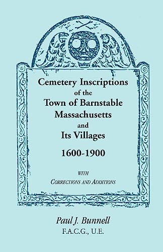 Stock image for Cemetery Inscriptions of the Town of Barnstable, Massachusetts, and its Villages, 1600-1900, with Corrections and Additions for sale by Lucky's Textbooks