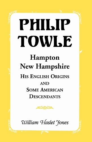 Beispielbild fr Philip Towle, Hampton, New Hampshirehis English Origins and Some American Descendants zum Verkauf von Chiron Media