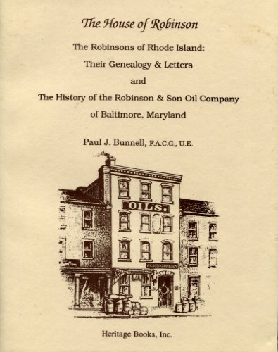 Beispielbild fr The House of Robinson The Robinsons of Rhode Island: Their Genealogy & Letters, and The History of the Robinson & Son Oil Company of Baltimore, Maryland zum Verkauf von Revaluation Books