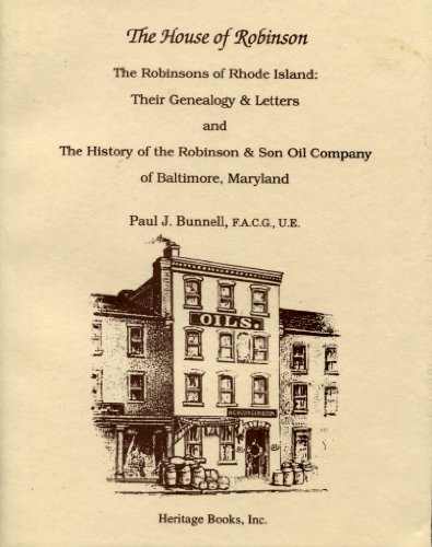 Stock image for The House of Robinson The Robinsons of Rhode Island: Their Genealogy & Letters, and The History of the Robinson & Son Oil Company of Baltimore, Maryland for sale by Revaluation Books