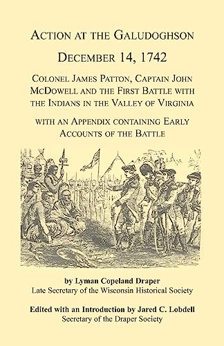 9780788401923: Action at the Galudoghson, December 14, 1742.: Colonel James Patton, Captain John McDowell and the First Battle with the Indians in the Valley of ... Containing Early Accounts of the Battle