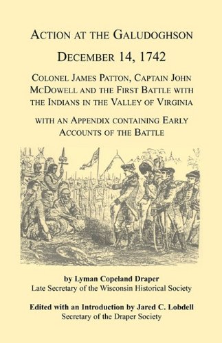 Stock image for Action at the Galudoghson, December 14, 1742. Colonel James Patton, Captain John McDowell and the First Battle with the Indians in the Valley of Virginia with an Appendix Containing Early Accounts of the Battle for sale by THE SAINT BOOKSTORE