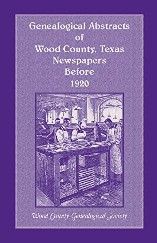 Stock image for Genealogical Abstracts of Wood County, Texas, Newspapers Before 1920 for sale by Chiron Media