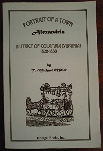 Imagen de archivo de Portrait of a town: Alexandria, District of Columbia (Virginia), 1820-1830 a la venta por Wonder Book