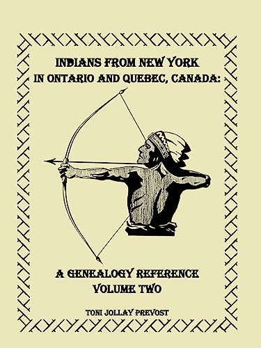 Imagen de archivo de Indians From New York in Ontario and Quebec, Canada: A Genealogy Reference, Volume 2: : A Genealogy Reference, Volume 2 a la venta por Conover Books