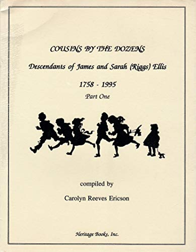 Stock image for COUSINS BY THE DOZENS: DESCENDANTS OF JAMES AND SARAH (RIGGS) ELLIS, 1758-1995 for sale by Janaway Publishing Inc.