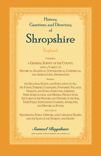 Beispielbild fr History, Gazetteer, and Directory of Shropshire: Comprising a General Survey of the County, with a Variety of Historical, Statistical, Topographical, Commercial, and Agricultural Information (A Heritage Classic) zum Verkauf von Small World Books