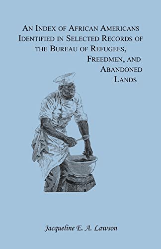 Stock image for An Index of African Americans Identified in Selected Records of the Bureau of Refugees, Freedmen, and Abandoned Lands for sale by Chiron Media