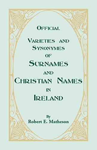 Beispielbild fr Official Varieties and Synonymes of Surnames and Christian Names in Ireland for the Guidance of Registration Officers and the Public in Searching the zum Verkauf von Chiron Media