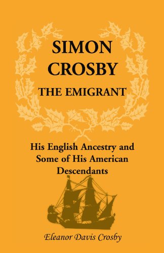 Imagen de archivo de Simon Crosby, the Emigrant: His English Ancestry and Some of His American Descendants a la venta por ThriftBooks-Dallas