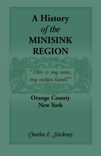Imagen de archivo de A History of the Minisink Region: Which Includes the Present Towns of Minisink, Deerpark, Mount Hope, Greenville, Wawayanda, in Orange County, New . . . to the Present Time; (A Heritage classic) a la venta por Wonder Book