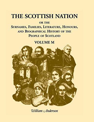 9780788403620: The Scottish Nation; Or the Surnames, Families, Literature, Honours, and Biographical History of the People of Scotland: Volume M