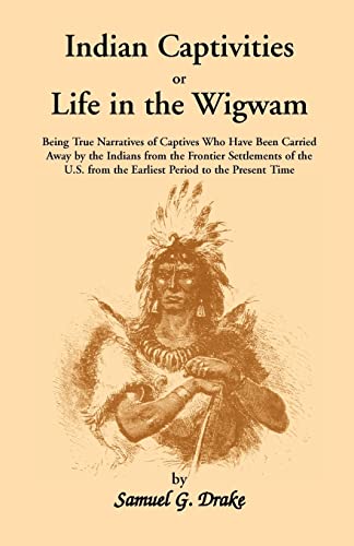 Imagen de archivo de INDIAN CAPTIVITIES, OR LIFE IN THE WIGWAM a la venta por Cornerstone Books