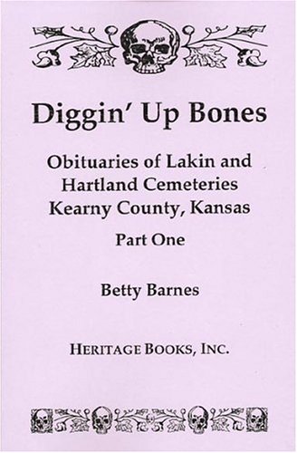 Stock image for DIGGIN' UP BONES, PART I AND II: Obituaries of Lakin and Hartland Cemeteries, Kearny County, Kansas for sale by Janaway Publishing Inc.