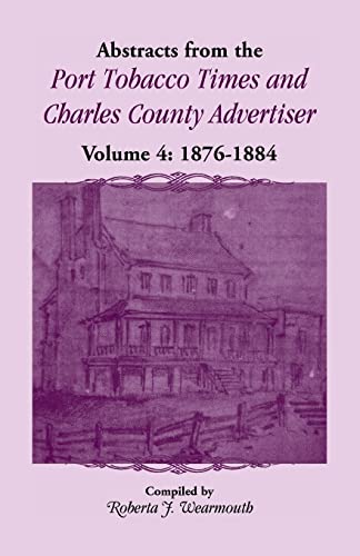 Beispielbild fr Abstracts from the Port Tobacco Times and Charles County Advertiser, Volume 4 zum Verkauf von Chiron Media