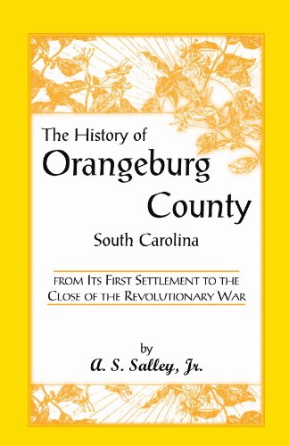 9780788404429: The History of Orangeburg County, South Carolina, From its First Settlement to the Close of the Revolutionary War (Heritage Classic)