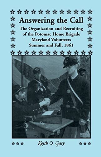 Stock image for Answering the call: The organization and recruiting of the Potomac Home Brigade, Maryland Volunteers, summer and fall, 1861 for sale by Wonder Book