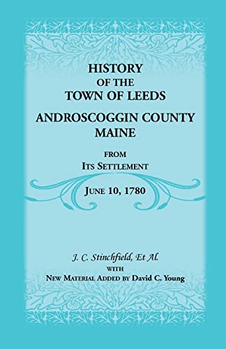 9780788405419: History of the Town of Leeds, Androscoggin County, Maine, From Its Settlement June 10, 1780 (Heritage Classic)