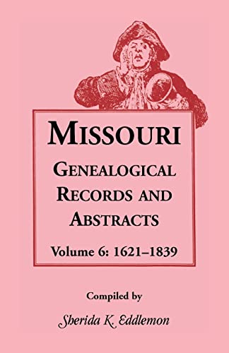 Stock image for Missouri Genealogical Records and Abstracts, Volume 6: 1621-1839 (Missouri Genealogical Records & Abstracts) for sale by HPB-Red