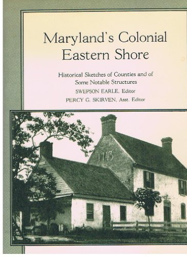 Stock image for MARYLAND'S COLONIAL EASTERN SHORE, Historical Sketches of Counties and of Some Notable Structures for sale by Janaway Publishing Inc.