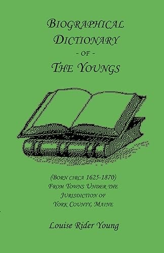 Stock image for Biographical Dictionary of The Youngs (Born circa 1625-1870) From Towns Under the Jurisdiction of York County, Maine for sale by Lucky's Textbooks