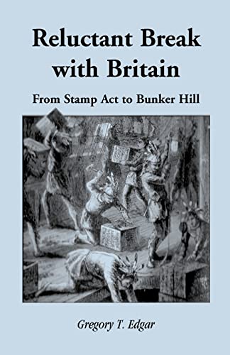 Reluctant Break with Britain: From Stamp Act to Bunker Hill (9780788405853) by Edgar, Gregory T.