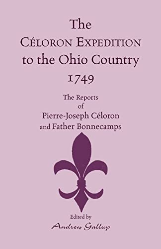 Stock image for The Celoron Expedition to the Ohio Country, 1749: The Reports of Pierre-Joseph Celoron and Father Bonnecamps for sale by Chiron Media
