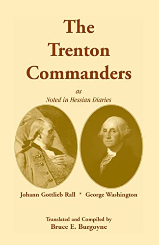 Beispielbild fr The Trenton Commanders: Johann Gottlieb Rall and George Washington, as noted in Hessian Diaries zum Verkauf von Books Unplugged