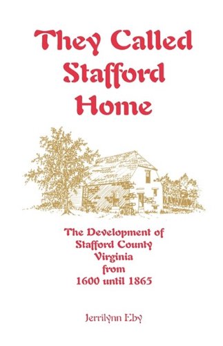 9780788406652: They Called Stafford Home: The Development of Stafford County, Virginia, from 1600 until 1865