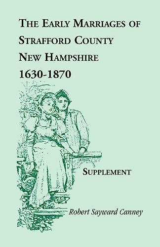 The Early Marriages of Strafford County, New Hampshire, Supplement 1630-1870