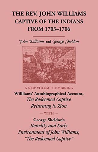 Stock image for The Rev. John Williams, Captive of the Indians from 1703-1706: A New Volume Combining Willliams' Autobiographica Account, The Redeemed Captive . of John Williams, "The Redeemed Captive" for sale by Chiron Media