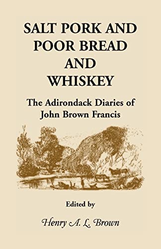 9780788407321: Salt Pork and Poor Bread and Whiskey: The Adirondack Diaries of John Brown Francis