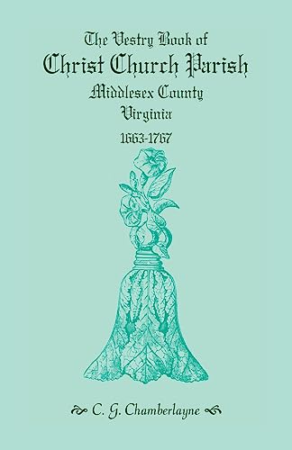 Stock image for The Vestry Book of Christ Church Parish Middlesex County, Virginia, 1663-1767 (Heritage Classic) for sale by Lucky's Textbooks