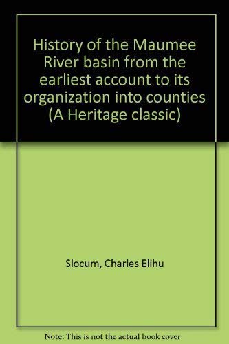 Beispielbild fr History of the Maumee River Basin (Ohio) from the Earliest Account to it Organization into Counties zum Verkauf von Berry Hill Book Shop