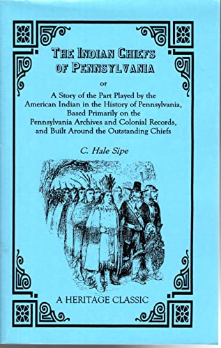 Stock image for The Indian chiefs of Pennsylvania, or, A story of the part played by the American Indian in the history of Pennsylvania: Based primarily on the Pennsylvania . the outstanding chiefs (A Heritage classic) for sale by Sequitur Books