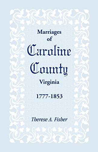 Imagen de archivo de Marriages of Caroline County, Virginia, 1777-1853 a la venta por Chiron Media