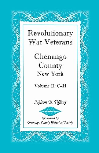 REVOLUTIONARY WAR VETERANS CHENANGO COUNTY, NEW YORK, VOLUME II C-H