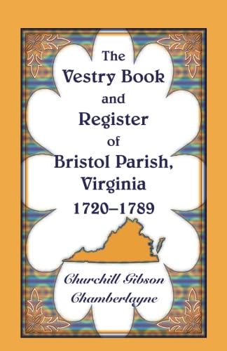 The Vestry Book and Register of Bristol Parish, Virginia, 1720-1789 (9780788409196) by Chamberlayne, Churchill Gibson