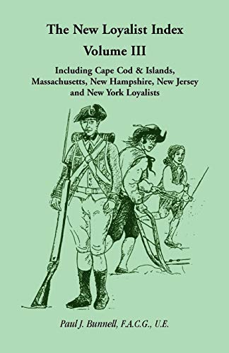 Beispielbild fr The New Loyalist Index, Volume III, Including Cape Cod & Islands, Massachusetts, New Hampshire, New Jersey and New York Loyalists zum Verkauf von Lucky's Textbooks