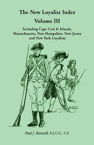 Stock image for The New Loyalist Index; Volume III; Including Cape Cod & Islands; Massachusetts; New Hampshire; New Jersey and New York Loyalists for sale by Ria Christie Collections