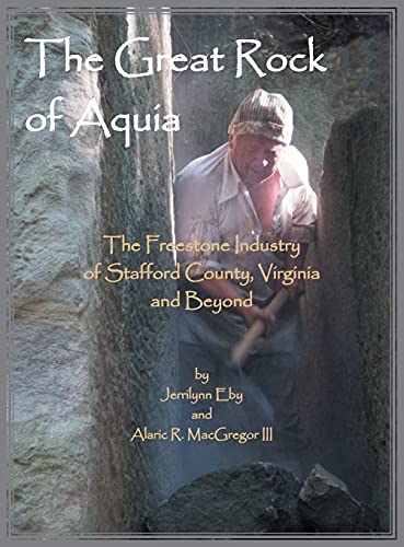 Beispielbild fr Great Rock of Aquia. the Freestone Industry of Stafford County, Virginia and Beyond zum Verkauf von TextbookRush