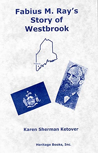 Stock image for FABIUS M. RAY'S STORY OF WESTBROOK [MAINE] for sale by Janaway Publishing Inc.