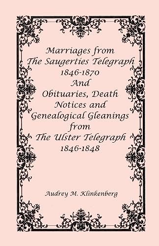 9780788410789: Marriages from The Saugerties Telegraph 1846-1870 and Obituaries, Death Notices and Genealogical Gleanings from The Ulster Telegraph 1846-1848