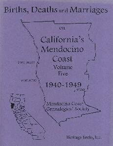 Stock image for BIRTHS, DEATHS AND MARRIAGES ON CALIFORNIA'S MENDOCINO COAST, Volume 5, 1940-1949 for sale by Janaway Publishing Inc.