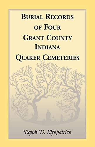 Stock image for Burial Records of Four Grant County, Indiana, Quaker Cemeteries for sale by Chiron Media