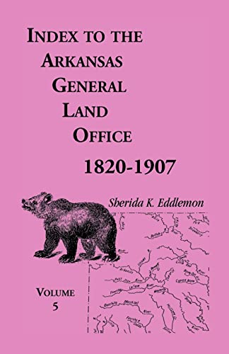 Stock image for Index to the Arkansas General Land Office, 18201907, Volume Five Covering the Counties of Washington, Crawford, and Sebastian for sale by PBShop.store US